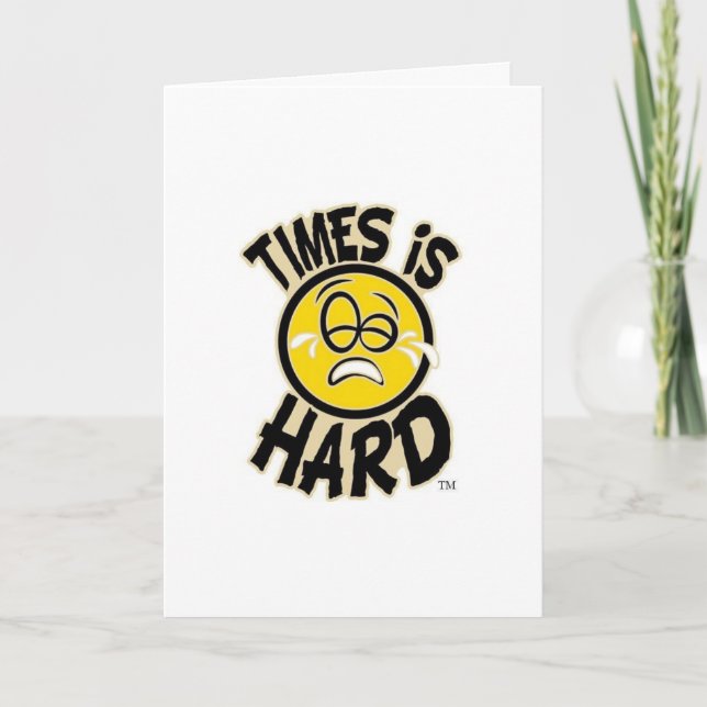 Times is Hard Card (Front)