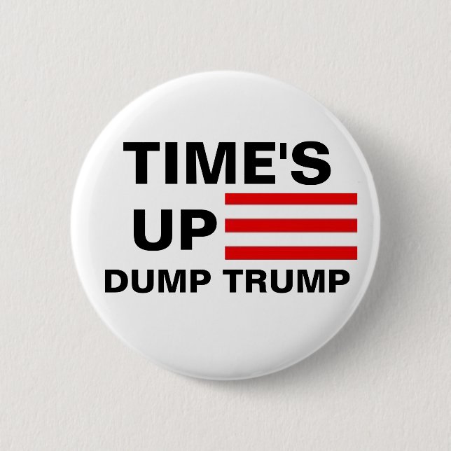 Time's Up Dump Trump 6 Cm Round Badge (Front)
