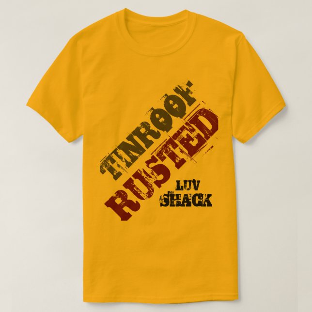 TIN ROOF RUSTED LUV SHACK T-Shirt (Design Front)