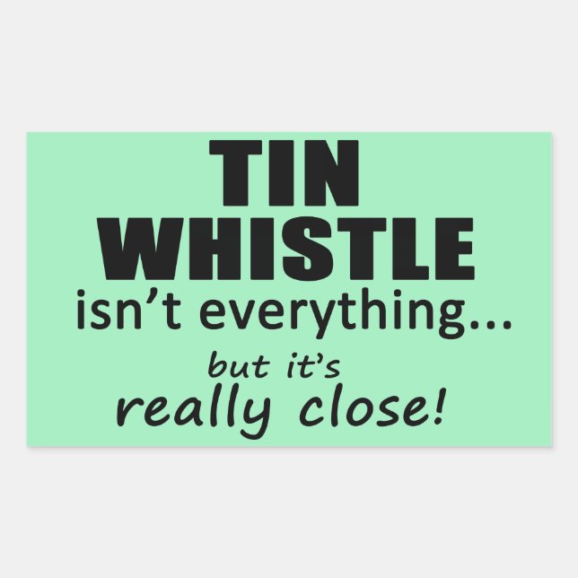 Tin Whistle Isn't Everything Rectangular Sticker (Front)