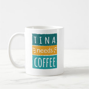 Tina Needs Coffee Mug