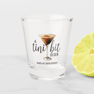 Tini Bit Older Martini Cocktail Themed Birthday Shot Glass