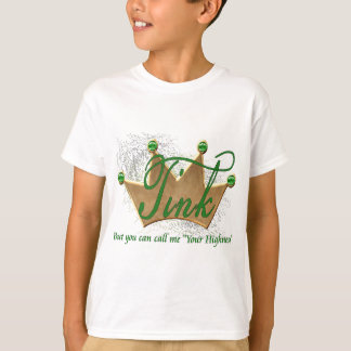 Tink.. but you can call me your highness T-Shirt