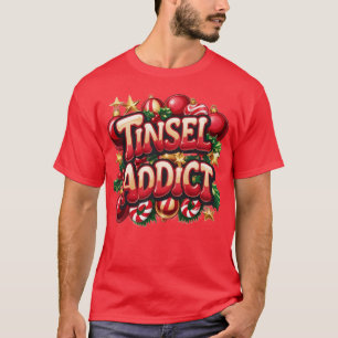 Tinsel Addict Fun T-Shirt