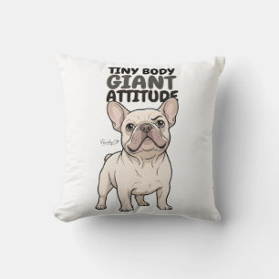 Tiny Body Giant Attitude Cute French Bulldog Cushion