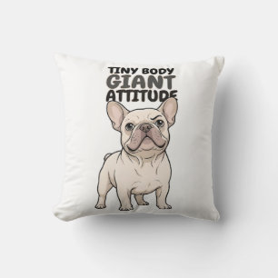 Tiny Body Giant Attitude Cute French Bulldog Cushion