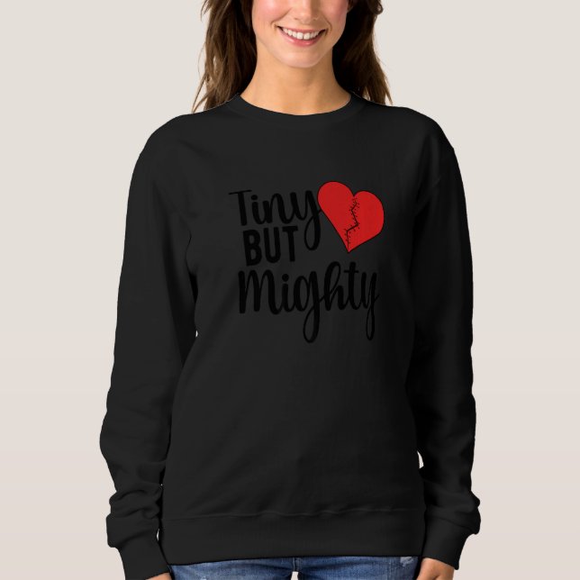 Tiny But Mighty CHD Warrior Congenital Heart Disea Sweatshirt (Front)