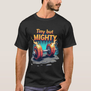 Tiny but Mighty Explosive Lightning Dumbbell T-Shirt