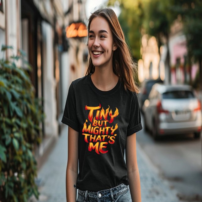 Tiny But Mighty, That's Me In Flames T-Shirt (Creator Uploaded)