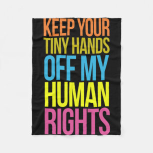 Tiny Hands Off My Human Rights Equality Clothing T Fleece Blanket