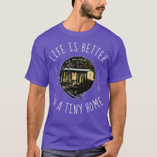 Tiny Home Tiny House On Wheels (THOW) Life Is Bett T-Shirt