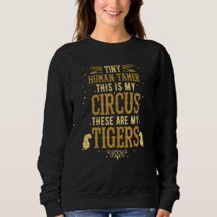 Tiny Human Tamer Daycare This Is My Circus My Tige Sweatshirt