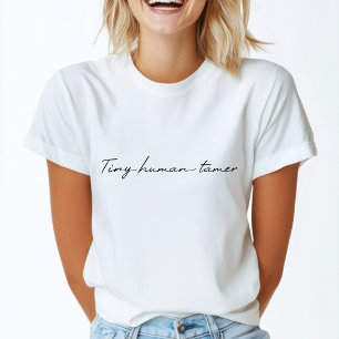 Tiny Human Tamer   Fun Typographic Quote Art T-Shirt