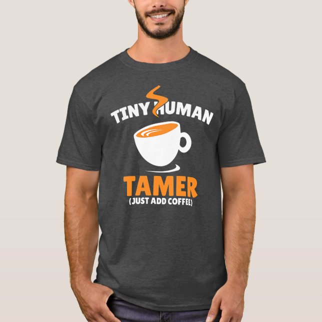 Tiny Human Tamer Just Add Coffee Funny Circus T-Shirt (Front)