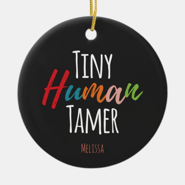 Tiny Human Tamer Kindergarten Teacher Typography Ceramic Ornament (Front)