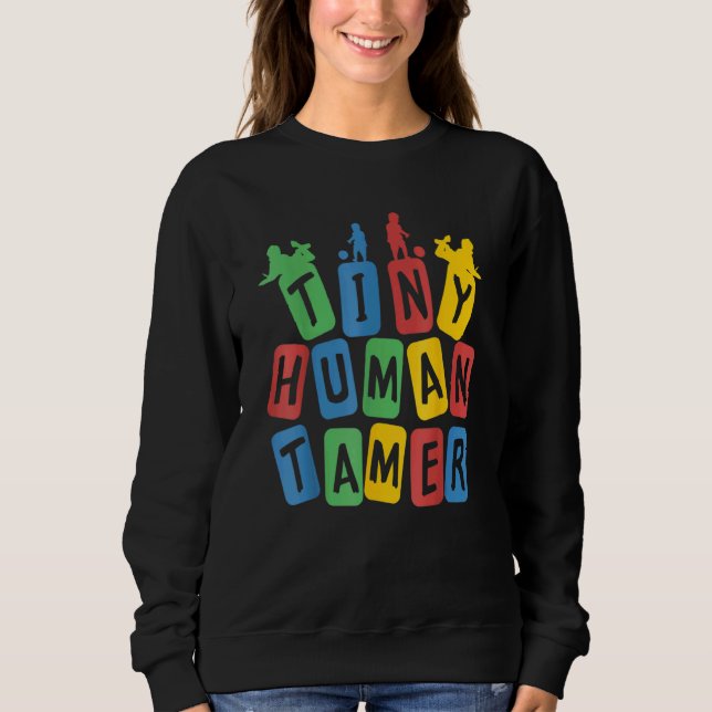 Tiny Human Tamer  Preschool Kindergarten Teacher Sweatshirt (Front)