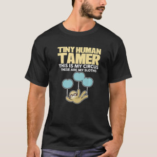 Tiny Human Tamer Teach This Is My Circus These Are T-Shirt