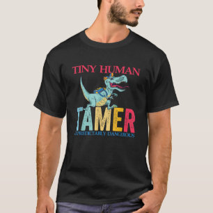 Tiny Human Tamer Unpredictably Dangerous Funny Din T-Shirt