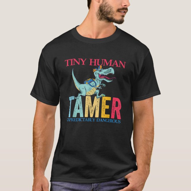 Tiny Human Tamer Unpredictably Dangerous Funny Din T-Shirt (Front)