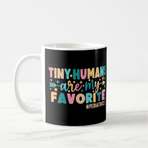 Tiny Humans Are My Favorite Pediatrics Coffee Mug