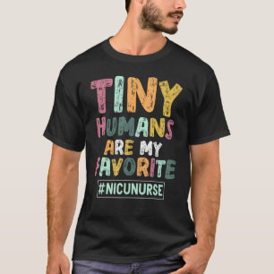 Tiny Humans Are My Favourite Neonatal Nicu Nurse 1 T-Shirt