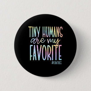 Tiny Humans Are My Favourite Paediatrics Nicu Nurs 6 Cm Round Badge