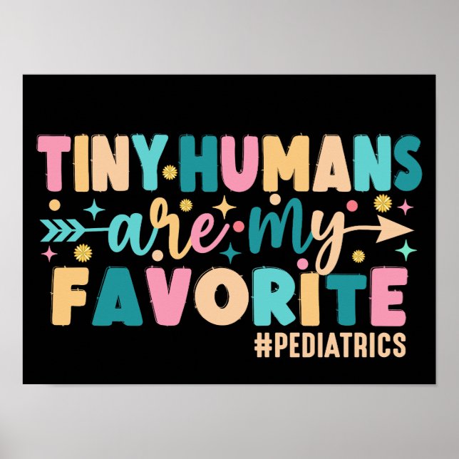 Tiny Humans Are My Favourite Paediatrics Poster (Front)