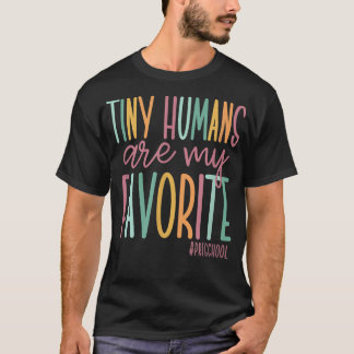 Tiny Humans Are My Favourite, Preschool Teacher  T-Shirt