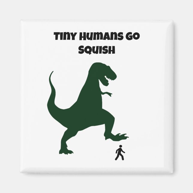Tiny Humans Go Squish Funny Dinosaur Cartoon Magnet (Front)