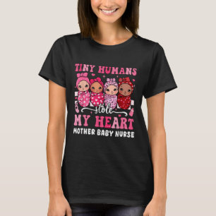 Tiny Humans Stole My Heart Mother Baby Nurse Valen T-Shirt