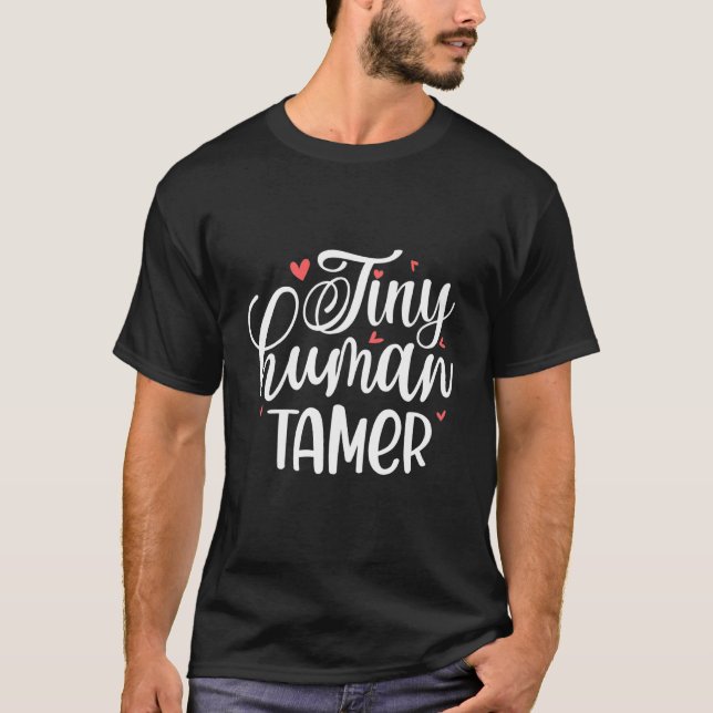 Tiny Humour Tamer Teacher School Teaching Educator T-Shirt (Front)
