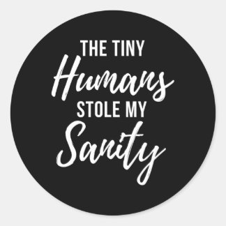 Tiny Hus Stole My Sanity Crazy Mum Quote Classic Round Sticker