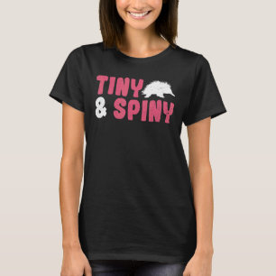 Tiny & Spiny Quote For A Monotreme Echidna T-Shirt