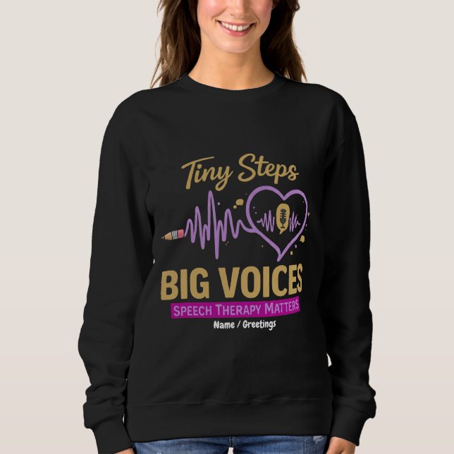 Tiny Steps Big Voices Speech Therapy Matters  Sweatshirt (Front)