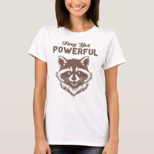 Tiny Yet Powerful Racoon Minimalist Sarcasm T-Shirt