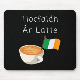 Tiocfaidh Ar La Latte Irish Republican Coffee Drin Mouse Pad