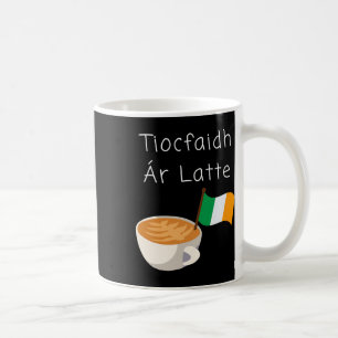 Tiocfaidh Ar La Latte Irish Republican Coffee Drin Mug
