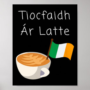 Tiocfaidh Ar La Latte Irish Republican Coffee Drin Poster