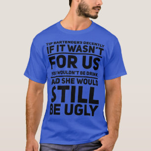 Tip Bartenders Decently T-Shirt
