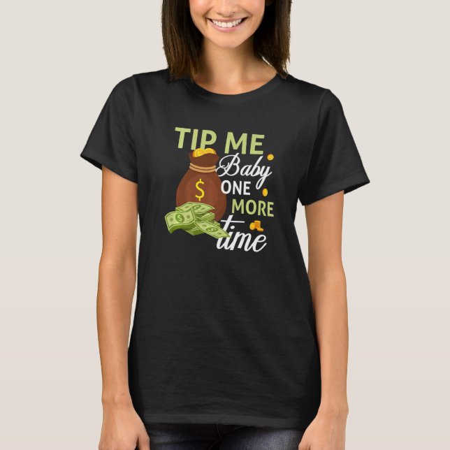 Tip Me Baby One More Time Bartending Bartender 2 T-Shirt (Front)