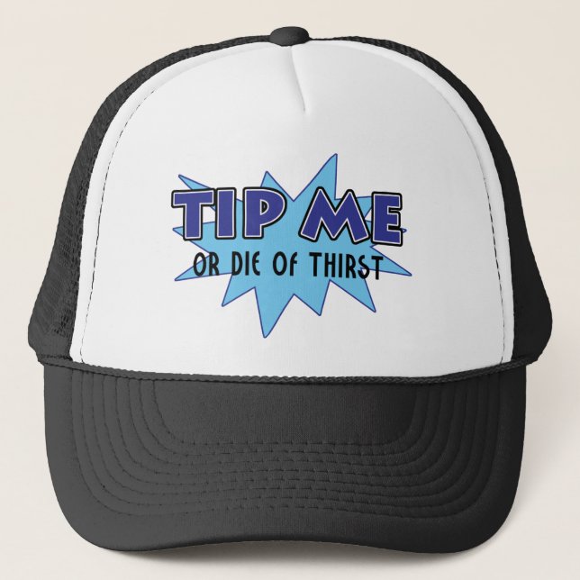 Tip Me Or Die Of Thirst Trucker Hat (Front)