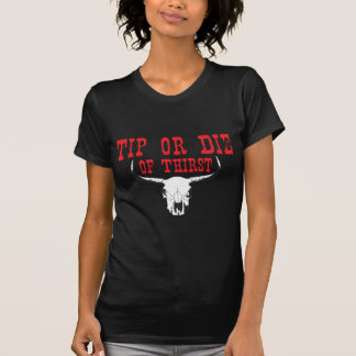 TIP OR DIE OF THIRST T-Shirt