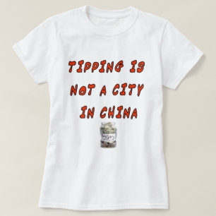 TIPPING IS NOT A CITY IN CHINA T-Shirt
