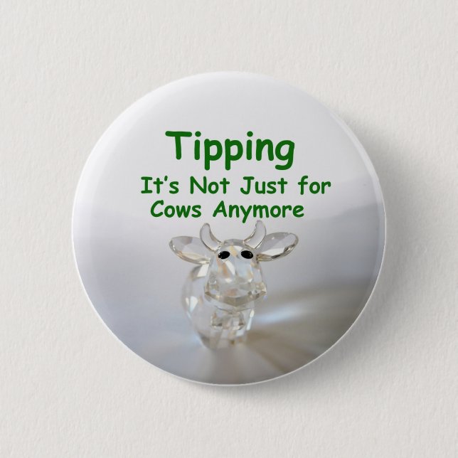 Tipping - it's not just for cows anymore button (Front)