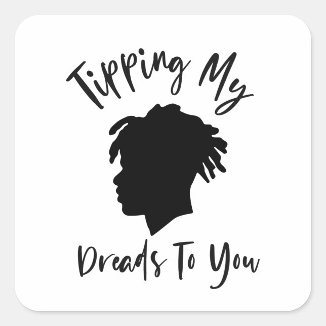 Tipping My Dreads To You, Hair Mantra Square Stick Sticker (Front)