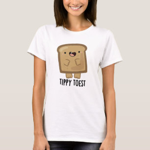 Tippy Toest Funny Tippy Toe Toast Pun  T-Shirt