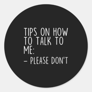 Tips On How To Talk To Me Please Dont Funny Awkwar Classic Round Sticker