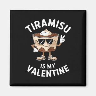 Tiramisu Is My Valentine Funny Italian Dessert Quo Magnet