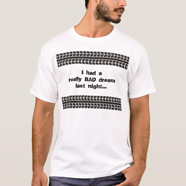 Tire Tracks Bad Dream T-shirt (Front)