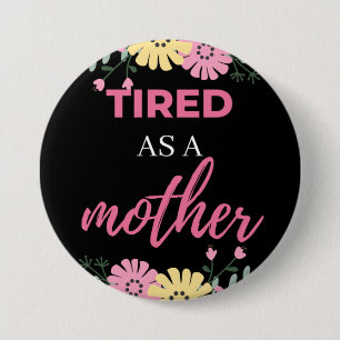 Tired As A Mother 7.5 Cm Round Badge